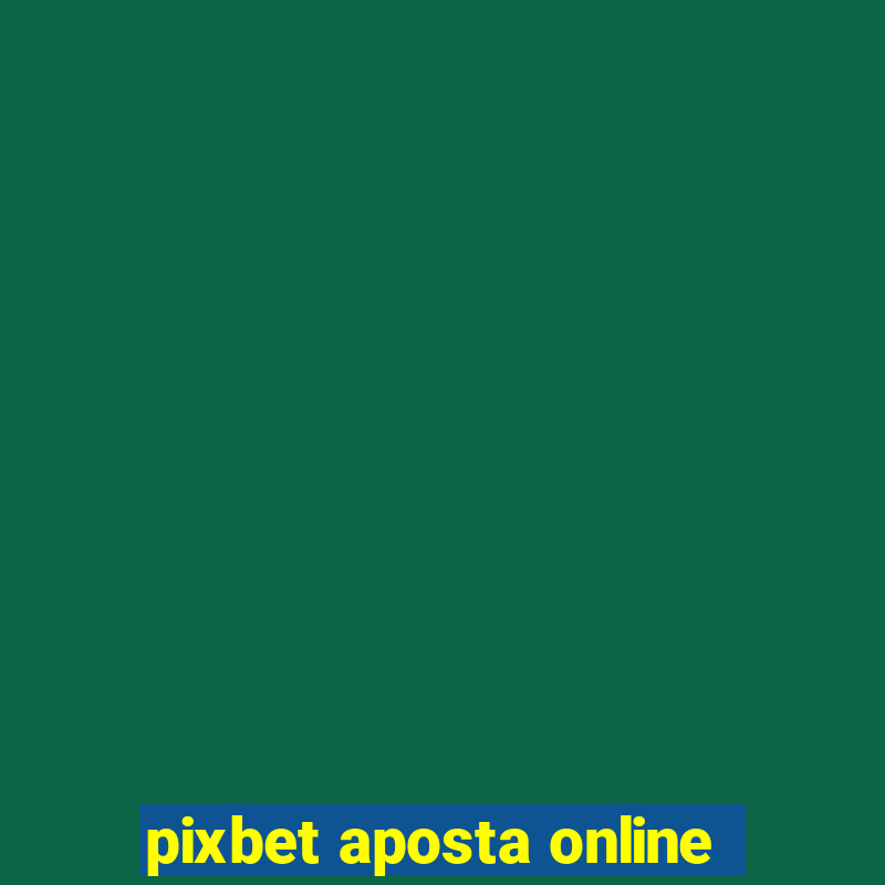 pixbet aposta online